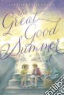 The Great Good Summer libro in lingua di Scanlon Liz Garton
