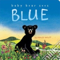 Baby Bear Sees Blue libro in lingua di Wolff Ashley