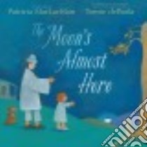 The Moon's Almost Here libro in lingua di MacLachlan Patricia, dePaola Tomie (ILT)