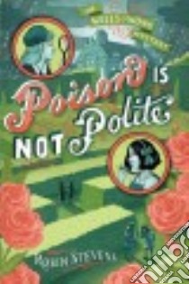 Poison Is Not Polite libro in lingua di Stevens Robin