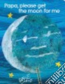 Papa, Please Get the Moon for Me libro in lingua di Carle Eric