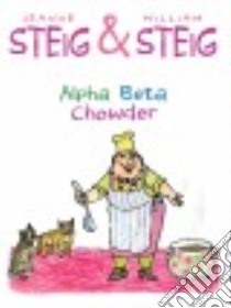 Alpha Beta Chowder libro in lingua di Steig Jeanne, Steig William (ILT)