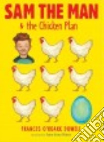 Sam the Man & the Chicken Plan libro in lingua di Dowell Frances O'Roark, Bates Amy June (ILT)