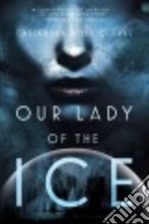 Our Lady of the Ice libro in lingua di Clarke Cassandra Rose
