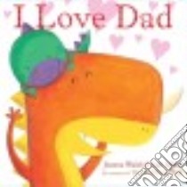 I Love Dad libro in lingua di Walsh Joanna, Abbot Judi (ILT)