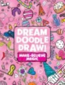Dream Doodle Draw! Make-believe Magic libro in lingua di Simon & Schuster Children's Publishing (COR)