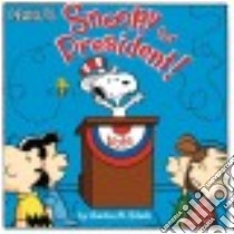 Snoopy for President! libro in lingua di Schulz Charles M., Testa Maggie (ADP), Jeralds Scott (ILT)