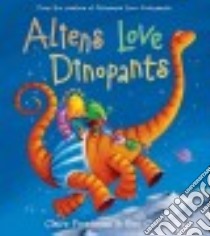 Aliens Love Dinopants libro in lingua di Freedman Claire, Cort Ben (ILT)