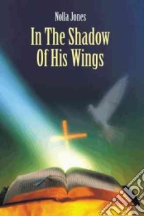 In the Shadow of His Wings libro in lingua di Jones Nolla