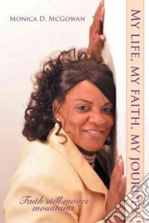 My Life, My Faith, My Journey libro in lingua di Mcgowan Monica D.