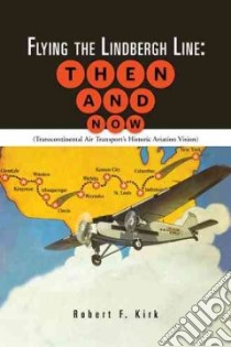 Flying the Lindbergh Line: Then & Now libro in lingua di Kirk Robert F.