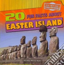 20 Fun Facts About Easter Island libro in lingua di Moore Niver Heather