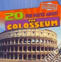 20 Fun Facts About the Colosseum libro in lingua di Nelson Drew