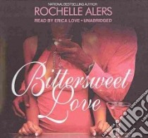 Bittersweet Love (CD Audiobook) libro in lingua di Alers Rochelle, Love Erica (NRT)