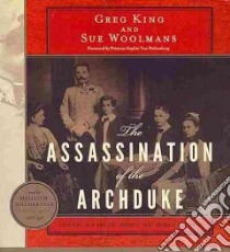 The Assassination of the Archduke (CD Audiobook) libro in lingua di King Greg, Woolmans Sue, Von Hohenberg Sophie (FRW), Hillgartner Malcolm (NRT)