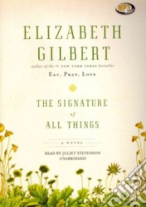 The Signature of All Things (CD Audiobook) libro in lingua di Gilbert Elizabeth, Stevenson Juliet (NRT)