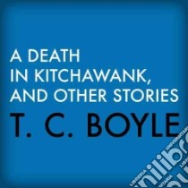 A Death in Kitchawank (CD Audiobook) libro in lingua di Boyle T. Coraghessan