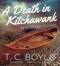 A Death in Kitchawank and Other Stories (CD Audiobook) libro in lingua di Boyle T. Coraghessan