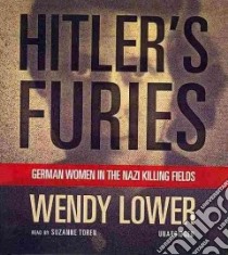 Hitler's Furies (CD Audiobook) libro in lingua di Lower Wendy, Toren Suzanne (NRT)
