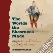 The Worlds the Shawnees Made (CD Audiobook) libro in lingua di Warren Stephen, Weiner Tom (NRT)