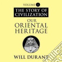 Our Oriental Heritage (CD Audiobook) libro in lingua di Durant Will, Field Robin (NRT)