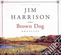 Brown Dog (CD Audiobook) libro in lingua di Harrison Jim, Pinchot Bronson (NRT), Porter Ray (NRT), James Lloyd (NRT)