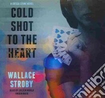 Cold Shot to the Heart (CD Audiobook) libro in lingua di Stroby Wallace, Marlo Coleen (NRT)
