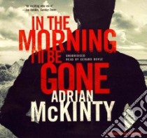 In the Morning I'll Be Gone (CD Audiobook) libro in lingua di McKinty Adrian, Doyle Gerard (NRT)