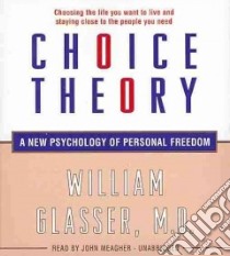 Choice Theory (CD Audiobook) libro in lingua di Glasser William M.D., Meagher John (NRT)