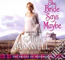 The Bride Says Maybe (CD Audiobook) libro in lingua di Maxwell Cathy, Wells Mary Jane (NRT)