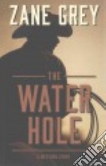 The Water Hole libro in lingua di Grey Zane