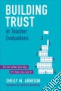 Building Trust in Teacher Evaluations libro in lingua di Arneson Shelly M., Danielson Charlotte (FRW)
