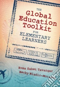 The Global Education Toolkit for Elementary Learners libro in lingua di Tavangar Homa Sabet, Mladic-Morales Becky