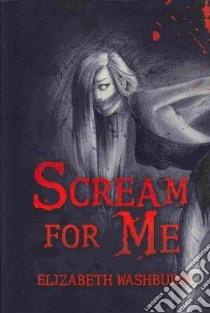 Scream for Me libro in lingua di Washburn Elizabeth