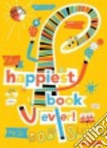 The Happiest Book Ever libro in lingua di Shea Bob