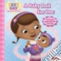 A Baby Doll for Doc libro in lingua di Higginson Sheila Sweeny (ADP), Character Building Studio (ILT), Disney Storybook Art Team (ILT)