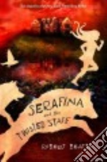 Serafina and the Twisted Staff libro in lingua di Beatty Robert