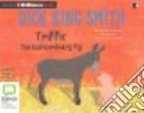 Triffic (CD Audiobook) libro in lingua di King-Smith Dick, Anthony Nigel (NRT)