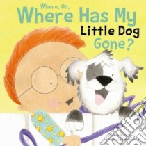 Where, Oh Where Has My Little Dog Gone? libro in lingua di Everett Melissa, Holm Sharon Lane (ILT)
