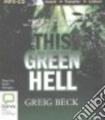 This Green Hell (CD Audiobook) libro in lingua di Beck Greig, Mangan Sean (NRT)