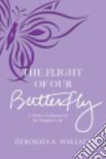 The Flight of Our Butterfly libro in lingua di Wallace Deborah A.