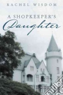 A Shopkeeper’s Daughter libro in lingua di Wisdom Rachel