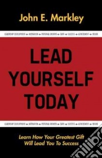 Lead Yourself Today libro in lingua di Markley John E.