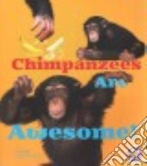 Chimpanzees Are Awesome! libro in lingua di Peterson Megan Cooley