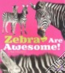 Zebras Are Awesome! libro in lingua di Peterson Megan Cooley