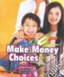 Make Money Choices libro in lingua di Reina Mary, Saunders-Smith Gail (EDT), Danes Sharon M. Dr. (CON)