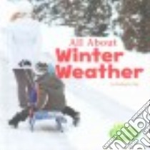 All About Winter Weather libro in lingua di Clay Kathryn
