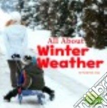All About Winter Weather libro in lingua di Clay Kathryn