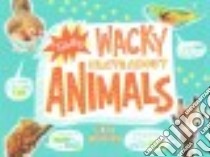 Totally Wacky Facts About Animals libro in lingua di Meister Cari