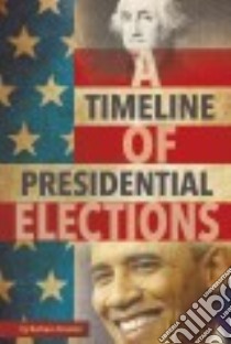 A Timeline of Presidential Elections libro in lingua di Krasner Barbara